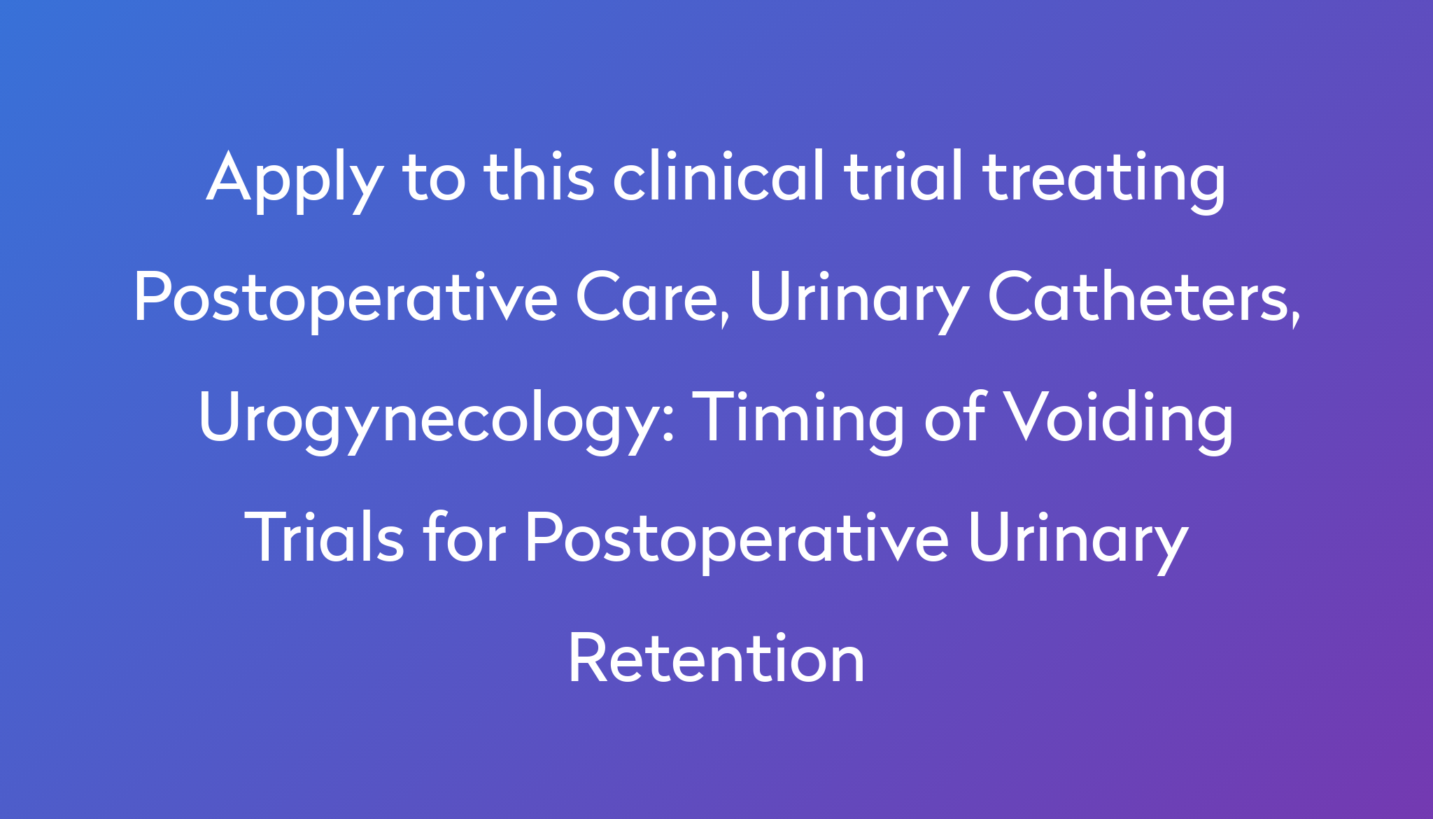 timing-of-voiding-trials-for-postoperative-urinary-retention-clinical